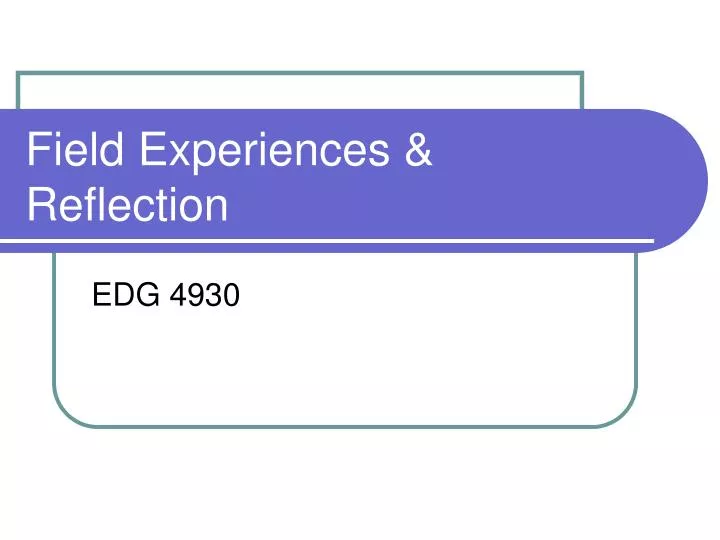 field experience reflection Transcript of field experience reflection throughout my time in methods ii, i completed field experience where i learned so much about what it means to be a teacher in this presentation, i will discuss the main areas i grew in during my field experiences. field experience reflection Transcript of field experience reflection throughout my time in methods ii, i completed field experience where i learned so much about what it means to be a teacher in this presentation, i will discuss the main areas i grew in during my field experiences.