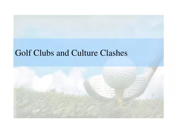 golf clubs and culture clashes n.