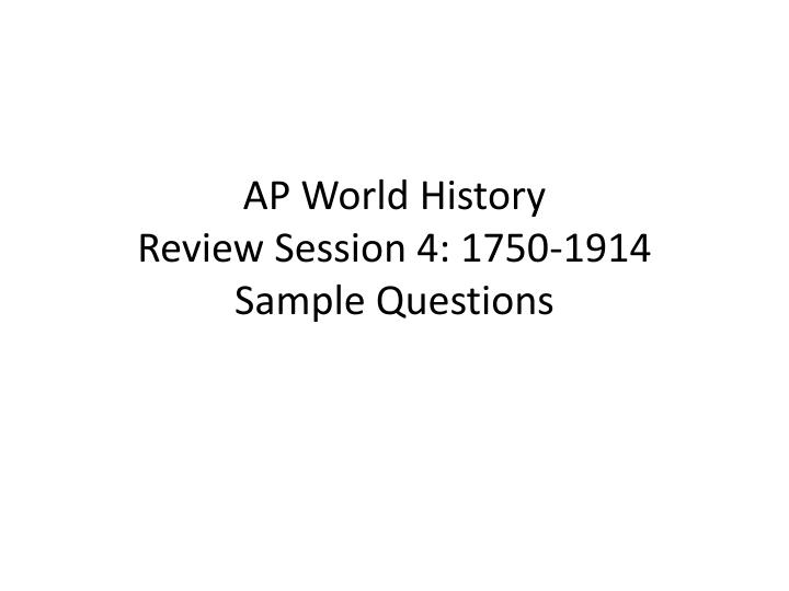 ap world history review session 4 1750 1914 sample questions n.