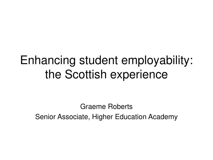 enhancing student employability the scottish experience n.