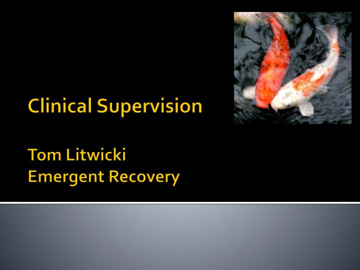 clinical supervision tom litwicki emergent recovery n.