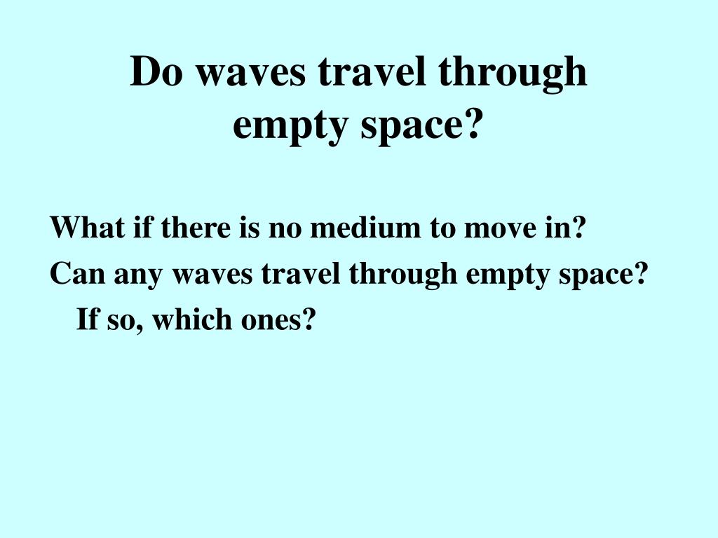travel through empty space without a medium