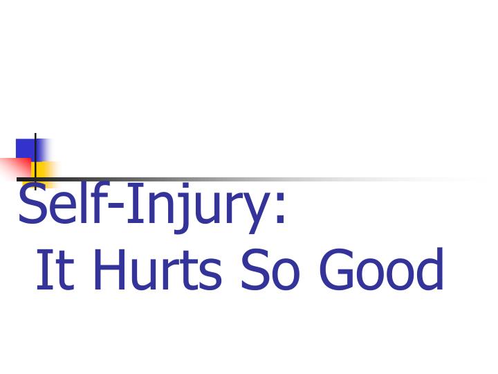 self injury it hurts so good n.
