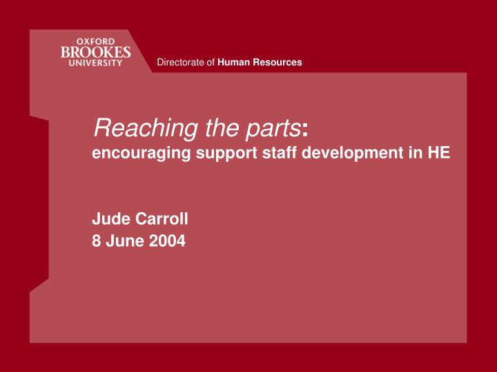 reaching the parts encouraging support staff development in he jude carroll 8 june 2004 n.