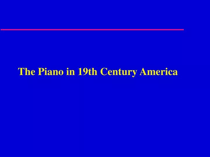 the piano in 19th century america n.