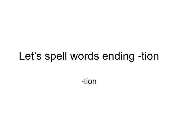 let s spell words ending tion n.