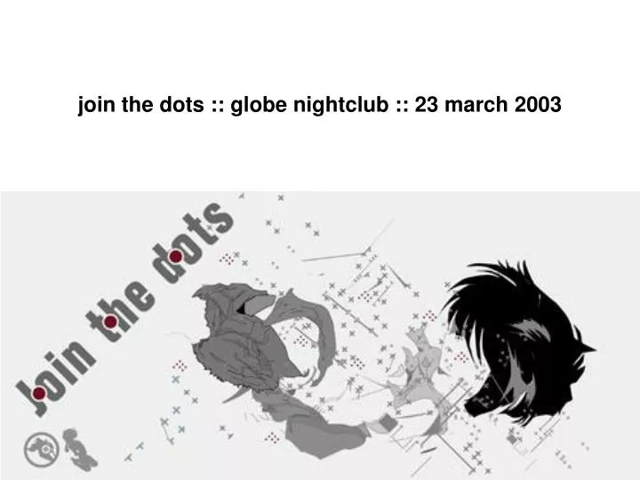 join the dots globe nightclub 23 march 2003 n.