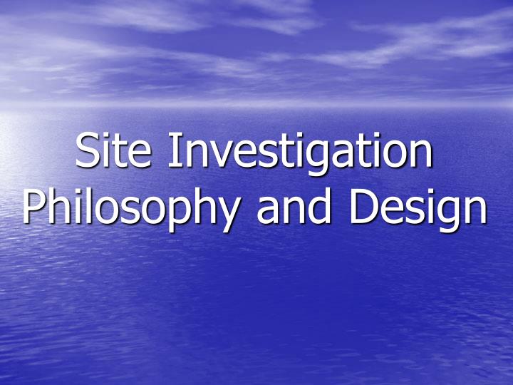site investigation philosophy and design n.