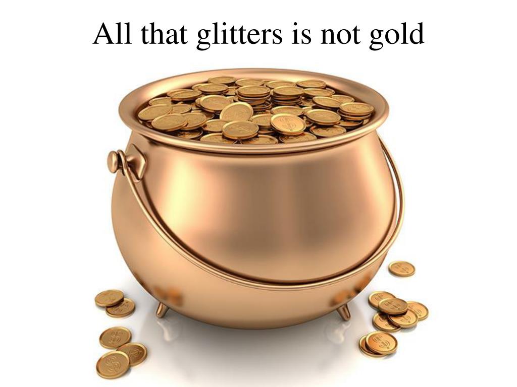 nor all that glisters gold