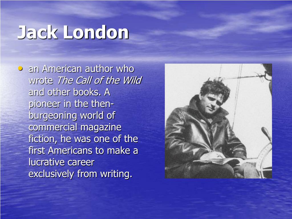 Джек лондон про лондон. Джек Лондон. Jack London презентация. Jack London (1876-1916). Английский писатель Джек Лондон.