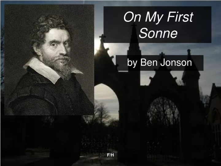 on my first son by ben jonson literary analysis Ben jonson: on my first son next language and imagery to explore his thoughts on the death of his son imagery jonson creates an extended metaphor of his. on my first son by ben jonson literary analysis Ben jonson: on my first son next language and imagery to explore his thoughts on the death of his son imagery jonson creates an extended metaphor of his.