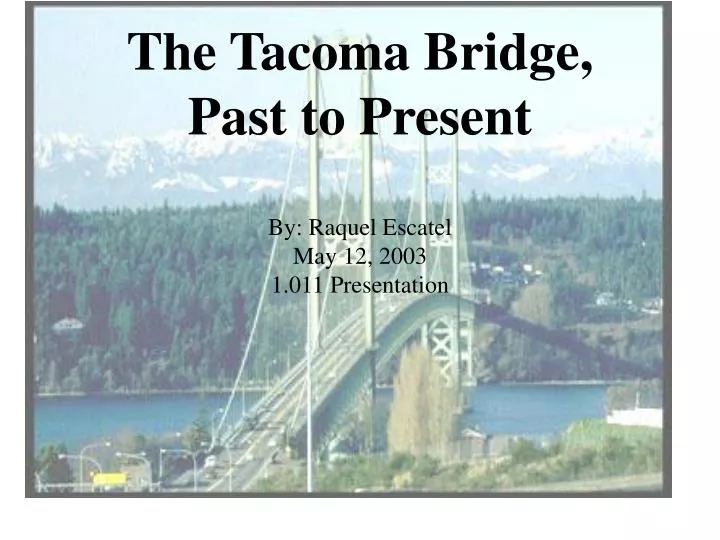 the tacoma bridge past to present by raquel escatel may 12 2003 1 011 presentation n.