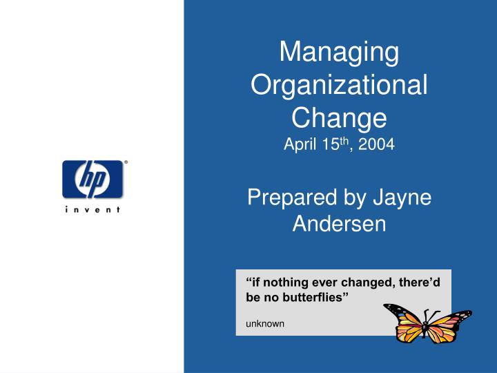 managing organizational change april 15 th 2004 prepared by jayne andersen n.