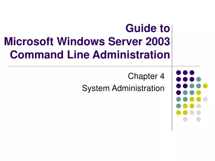 PPT - Guide to Microsoft Windows Server 2003 Command Line ...
