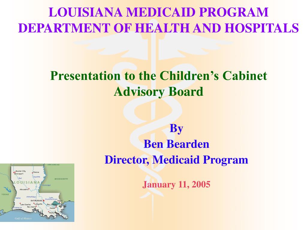 PPT - LOUISIANA MEDICAID PROGRAM DEPARTMENT OF HEALTH AND HOSPITALS Presentation to the Children ...