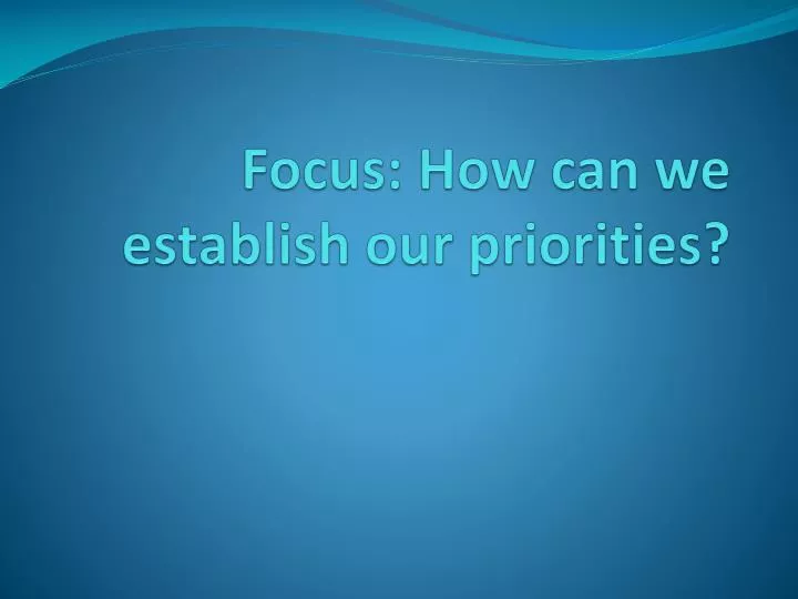 focus how can we establish our priorities n.