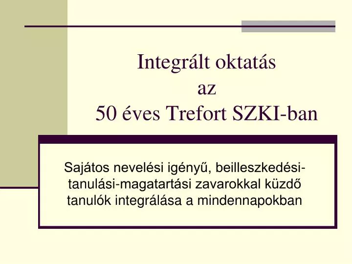 PPT - Integrált Oktatás Az 50 éves Trefort SZKI-ban PowerPoint ...