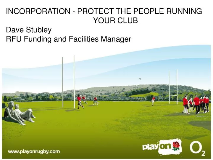 incorporation protect the people running your club dave stubley rfu funding and facilities manager n.