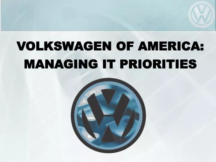 volkswagen of america managing it priorities n.
