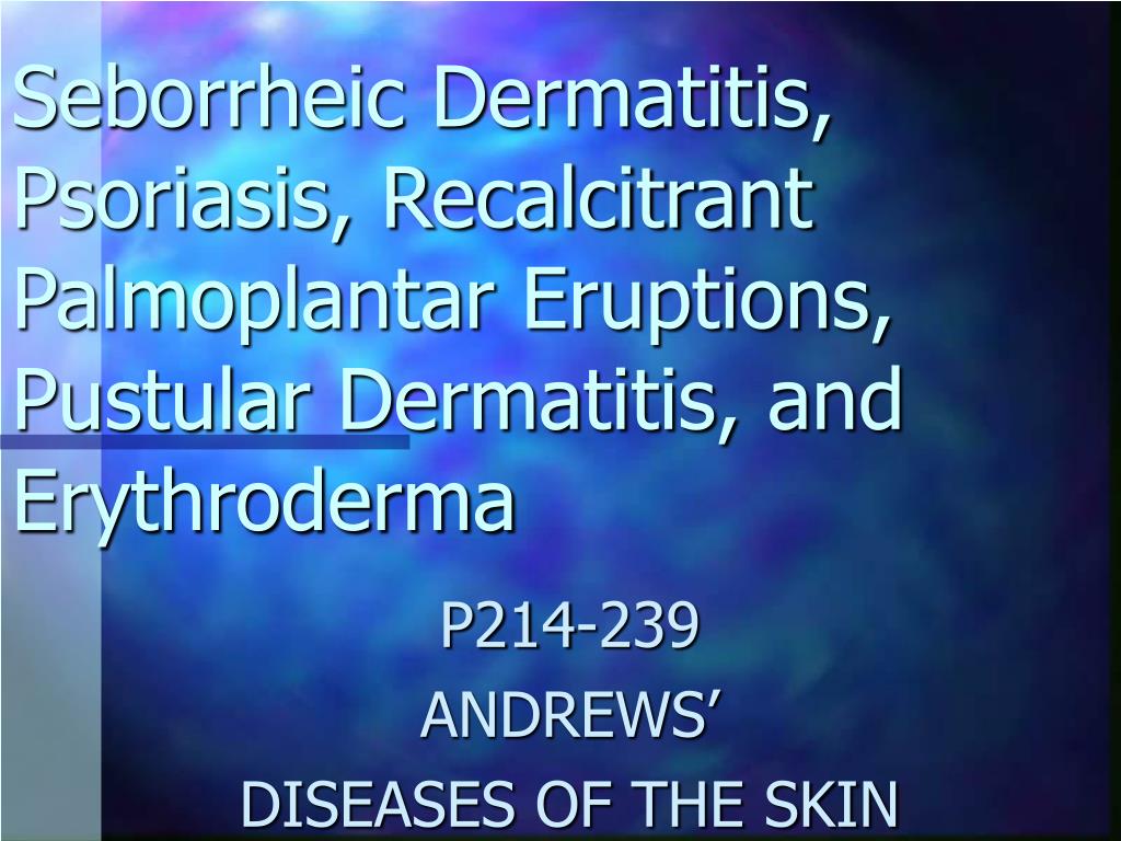 PPT - Seborrheic Dermatitis, Psoriasis, Recalcitrant Palmoplantar ...