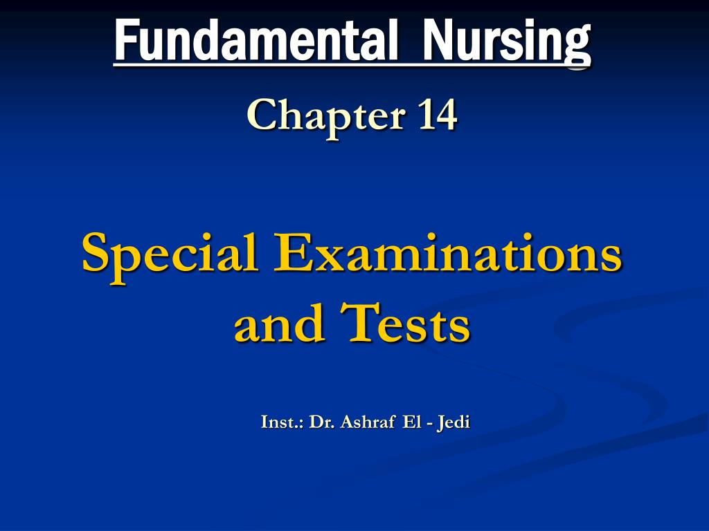 PPT - Fundamental Nursing Chapter 14 Special Examinations and Tests  PowerPoint Presentation - ID:312793