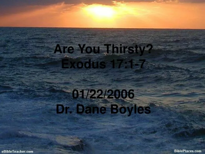 are you thirsty exodus 17 1 7 01 22 2006 dr dane boyles n.