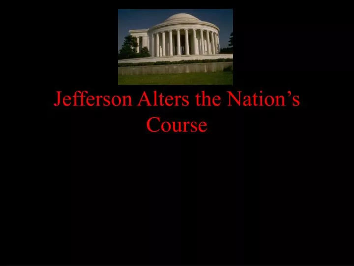 jefferson alters the nation s course n.