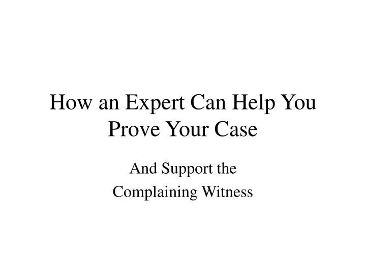 how an expert can help you prove your case n.