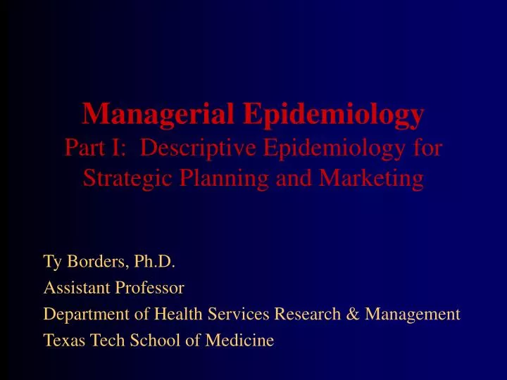 managerial epidemiology part i descriptive epidemiology for strategic planning and marketing n.