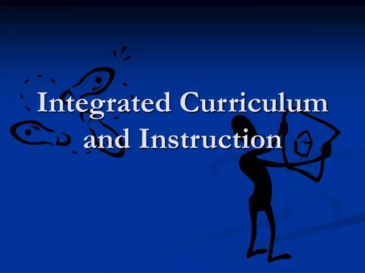 integrated curriculum and instruction n.