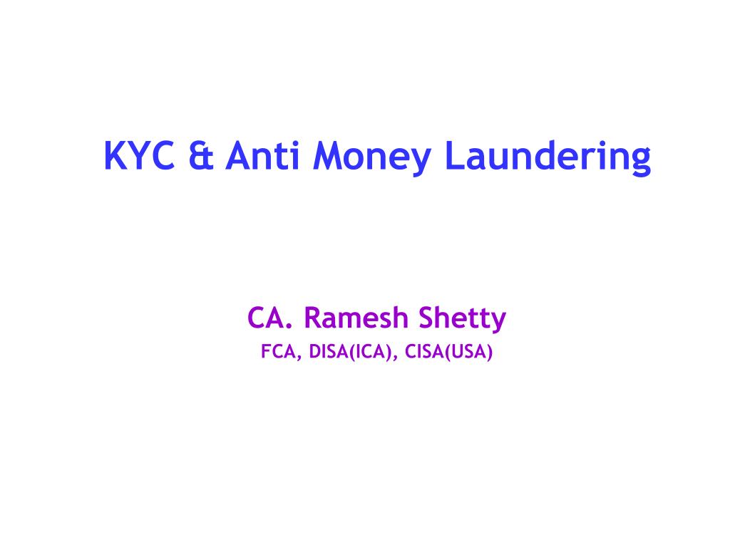 Ppt Kyc Anti Money Laundering Ca Ramesh Shetty Fca Disa Ica Cisa Usa Powerpoint Presentation Id 317809