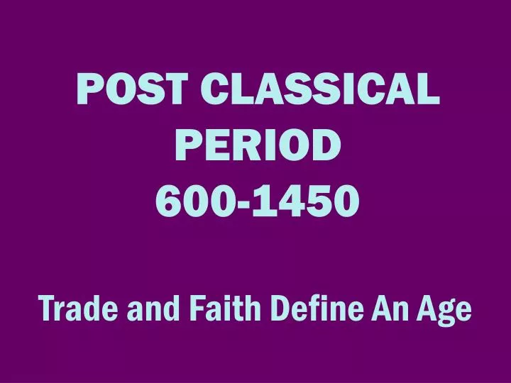 PPT - POST CLASSICAL PERIOD 600-1450 PowerPoint Presentation, free