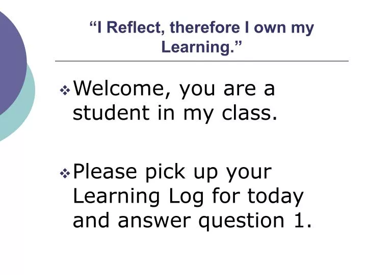 PPT - “I Reflect, therefore I own my Learning.” PowerPoint Presentation ...