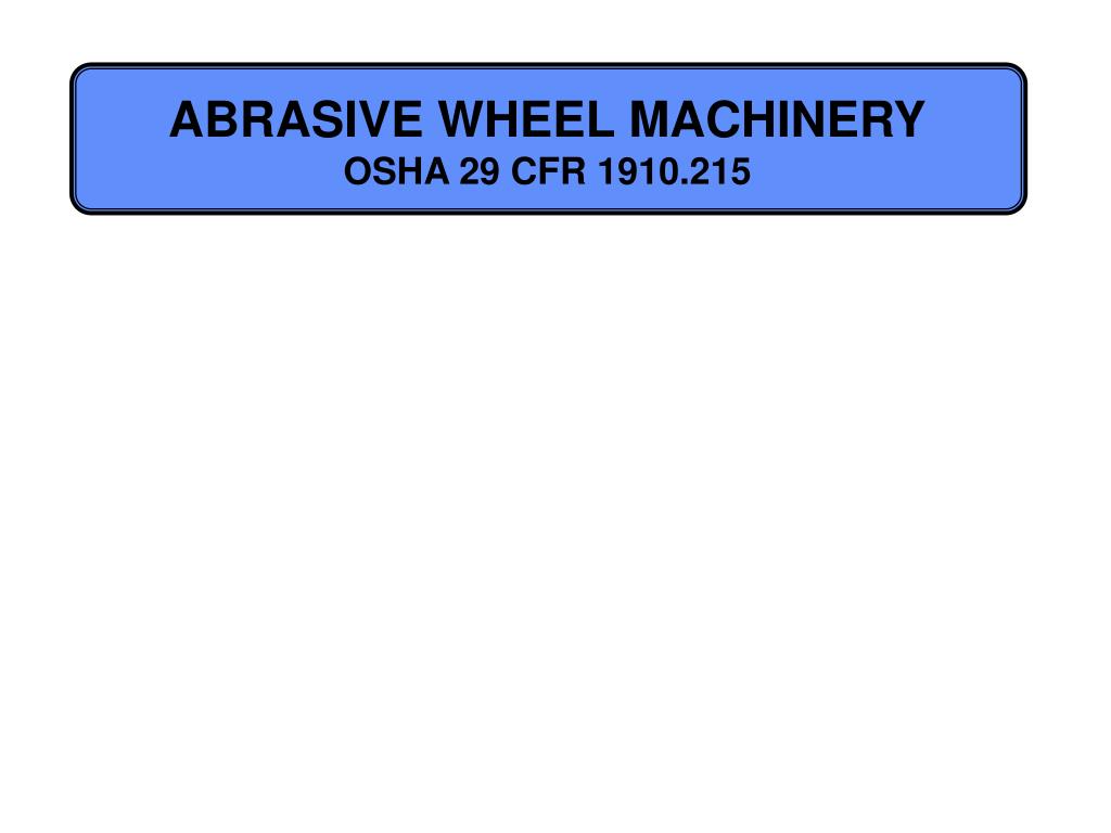 Ppt Abrasive Wheel Machinery Osha 29 Cfr 1910 215 Powerpoint