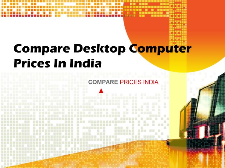 compare desktop computer prices in india n.