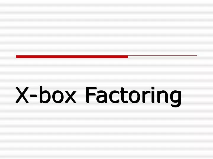 x box factoring n.