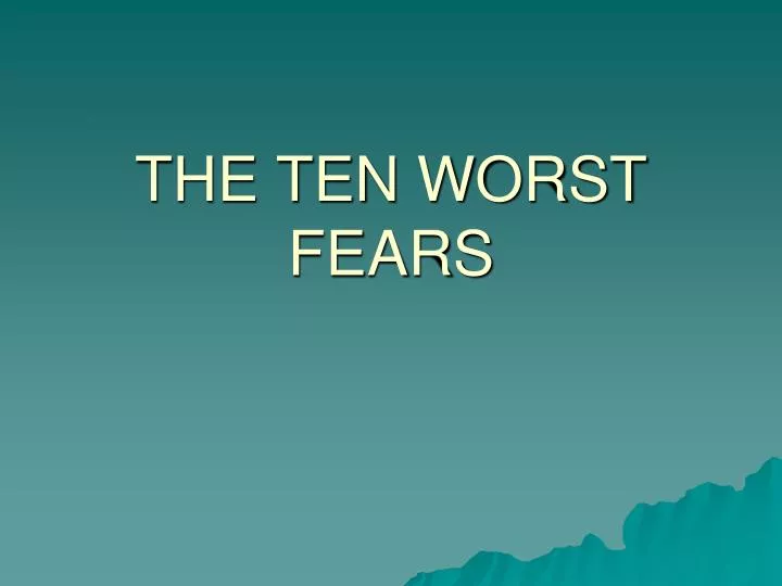 PPT THE TEN WORST FEARS PowerPoint Presentation, free download ID