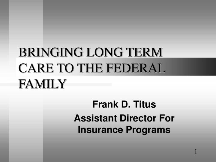 bringing long term care to the federal family n.