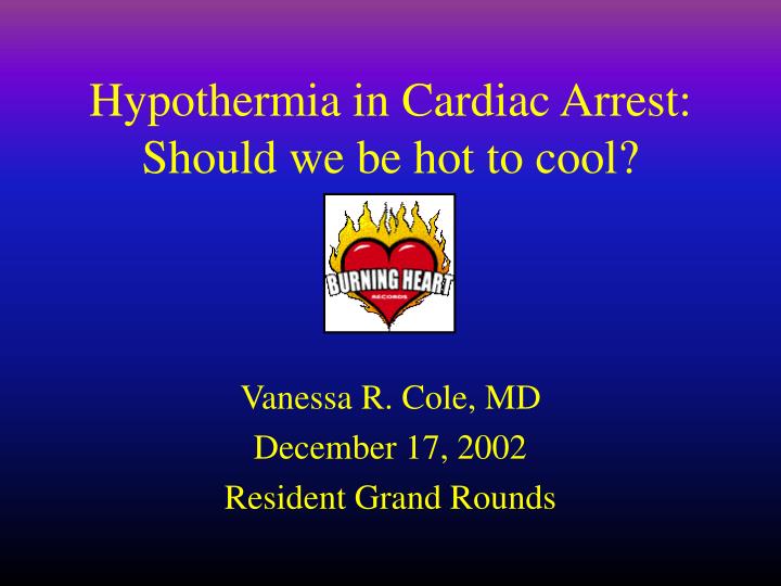 hypothermia in cardiac arrest should we be hot to cool n.