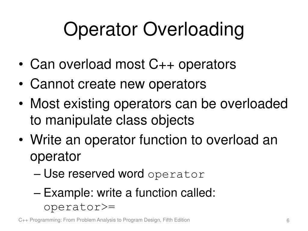 Operator Overloading Like most languages, C++ supports a set of operators  for its built-in types. Example: int x=2+3; // x=5 However, most concepts  for. - ppt video online download