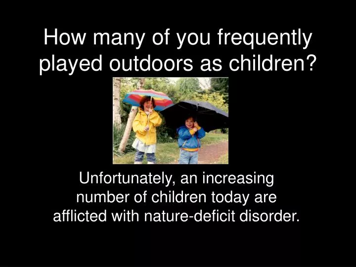 how many of you frequently played outdoors as children n.