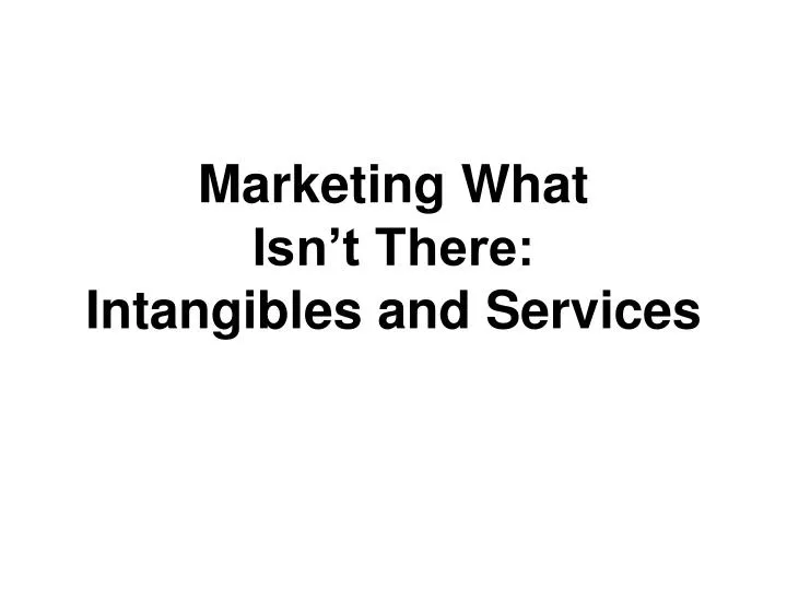 marketing what isn t there intangibles and services n.