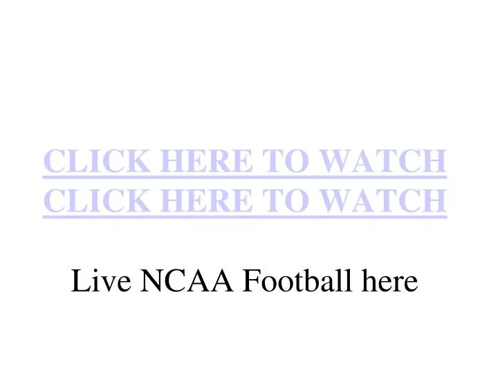 click here to watch click here to watch live ncaa football here n.