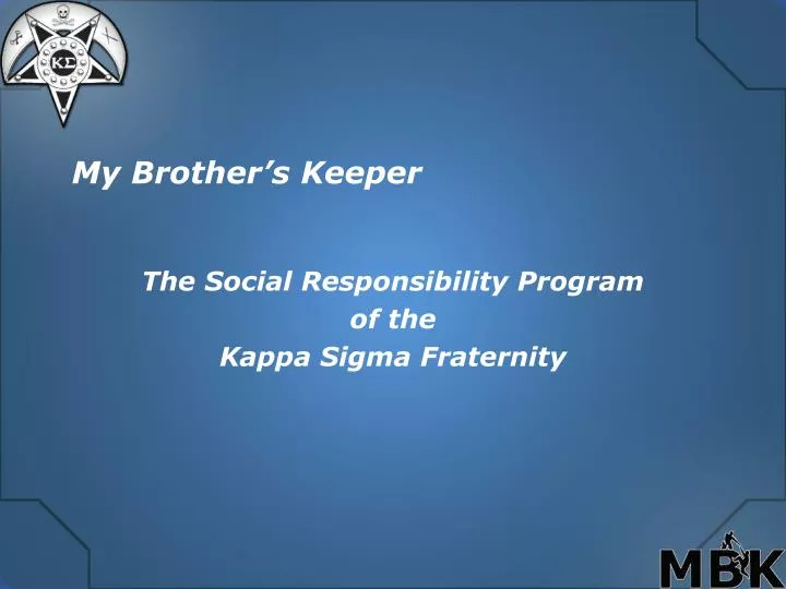 PPT - My Brother's Keeper The Social Responsibility Program of the Kappa  Sigma Fraternity PowerPoint Presentation - ID:340877
