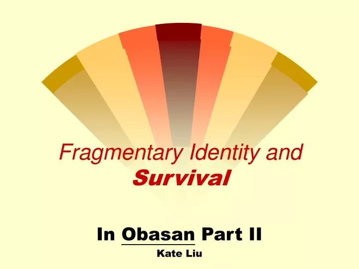 fragmentary identity and survival n.