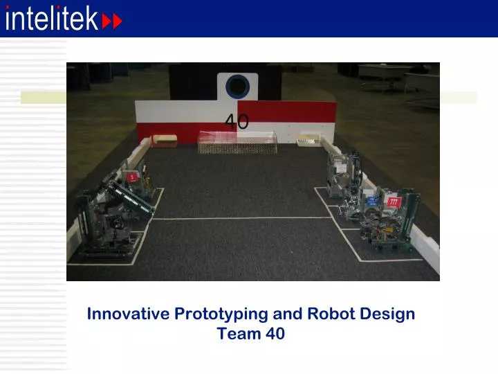 innovative prototyping and robot design team 40 n.