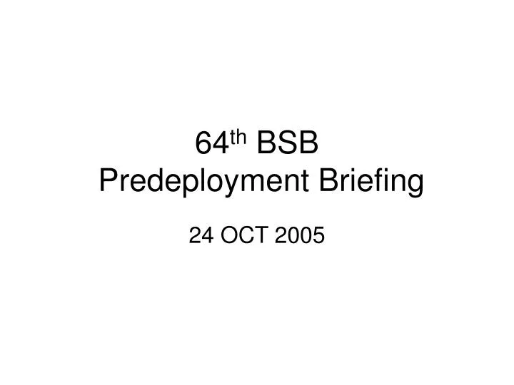64 th bsb predeployment briefing n.