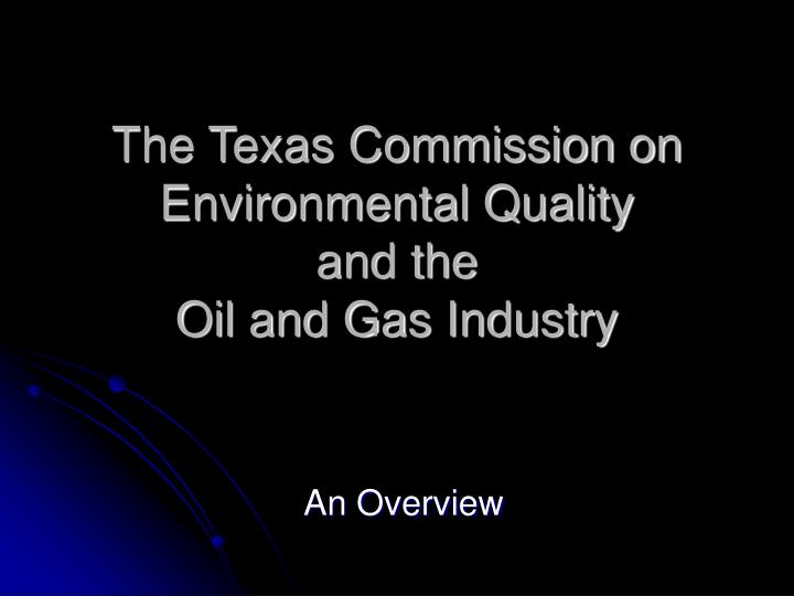 the texas commission on environmental quality and the oil and gas industry n.