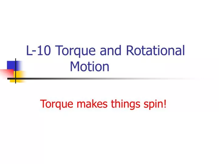 l 10 torque and rotational motion n.
