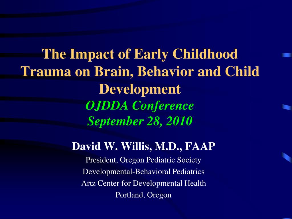 Ppt The Impact Of Early Childhood Trauma On Brain Behavior And Ppt The Impact Of Early Childhood Trauma On Brain Behavior And Child Development Ojdda Conference September 28 2010 Point Presentation Id 345730